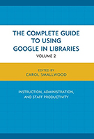 The Complete Guide to Using Google in Libraries: Research, User Applications, and Networking edited by Carol Smallwood