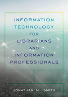Information Technology for Librarians and Information Professionals